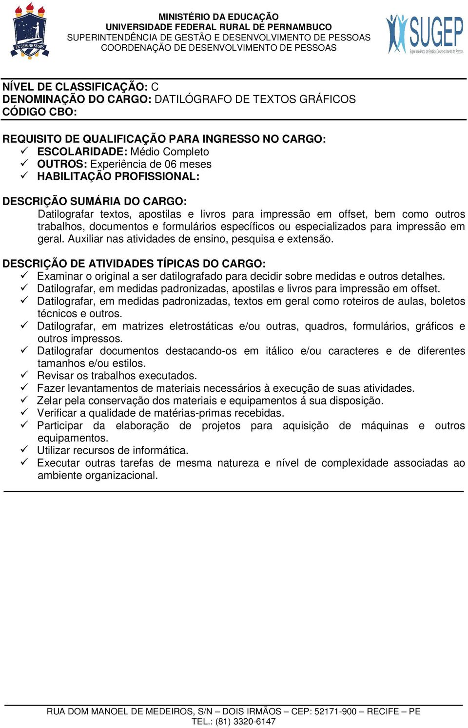 Examinar o original a ser datilografado para decidir sobre medidas e outros detalhes. Datilografar, em medidas padronizadas, apostilas e livros para impressão em offset.