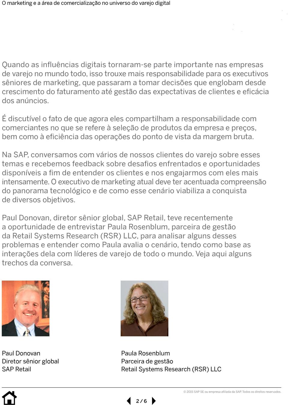 É discutível o fato de que agora eles compartilham a responsabilidade com comerciantes no que se refere à seleção de produtos da empresa e preços, bem como à eficiência das operações do ponto de