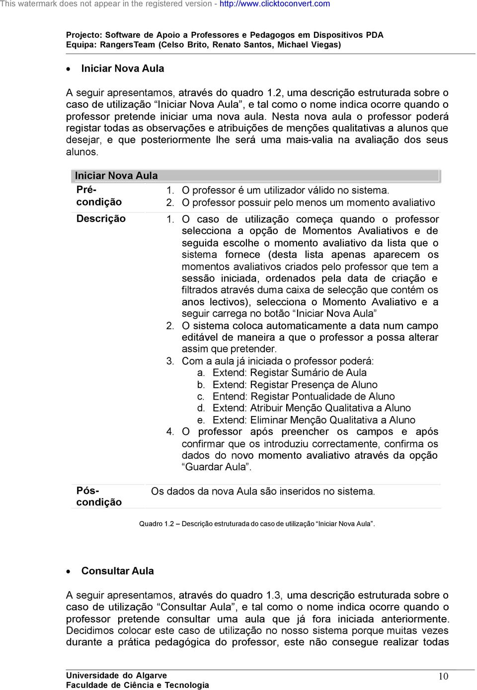 Nesta nova aula o professor poderá registar todas as observações e atribuições de menções qualitativas a alunos que desejar, e que posteriormente lhe será uma mais-valia na avaliação dos seus alunos.