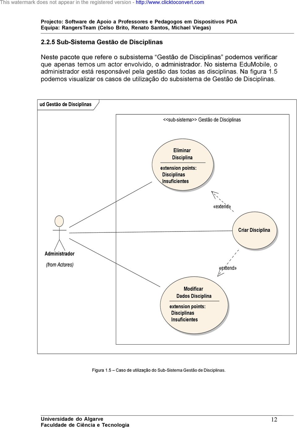 5 podemos visualizar os casos de utilização do subsistema de Gestão de Disciplinas.