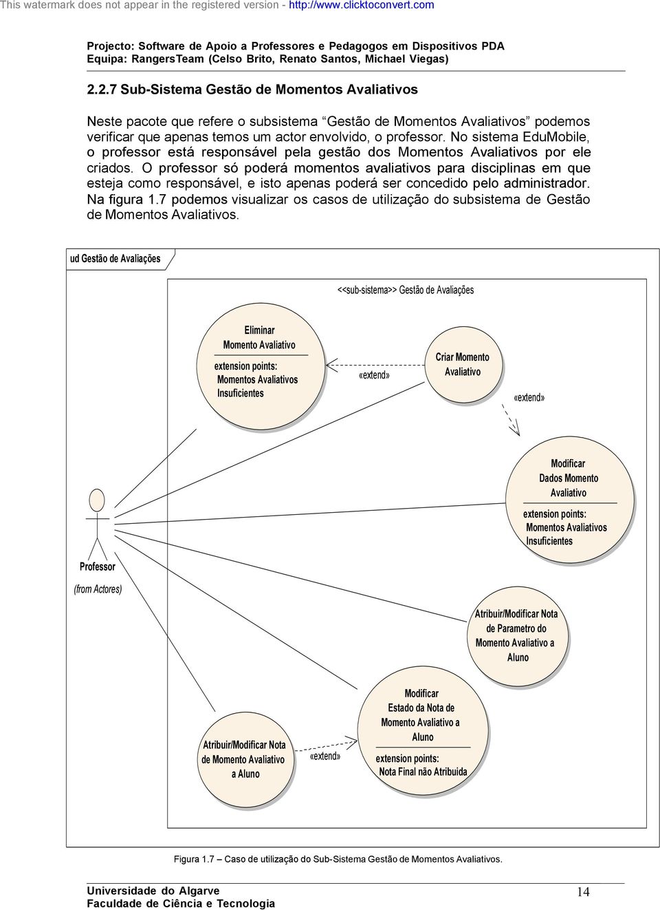 O professor só poderá momentos avaliativos para disciplinas em que esteja como responsável, e isto apenas poderá ser concedido pelo administrador. Na figura 1.