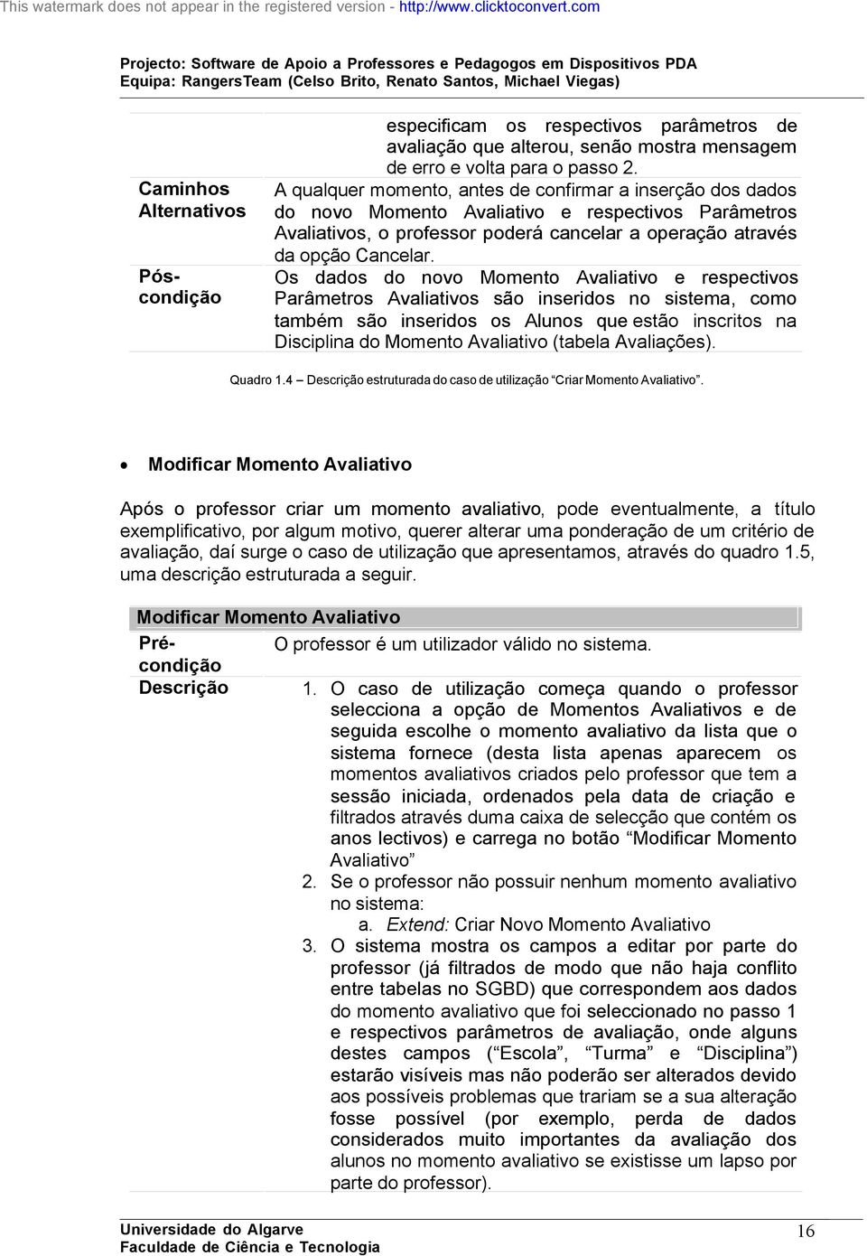 Os dados do novo Momento Avaliativo e respectivos Parâmetros Avaliativos são inseridos no sistema, como também são inseridos os Alunos que estão inscritos na Disciplina do Momento Avaliativo (tabela