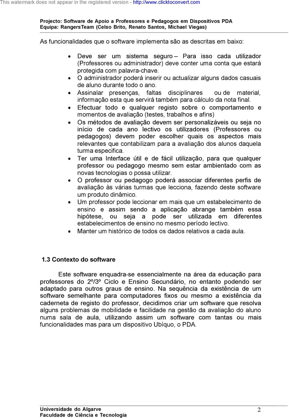 Assinalar presenças, faltas disciplinares ou de material, informação esta que servirá também para cálculo da nota final.