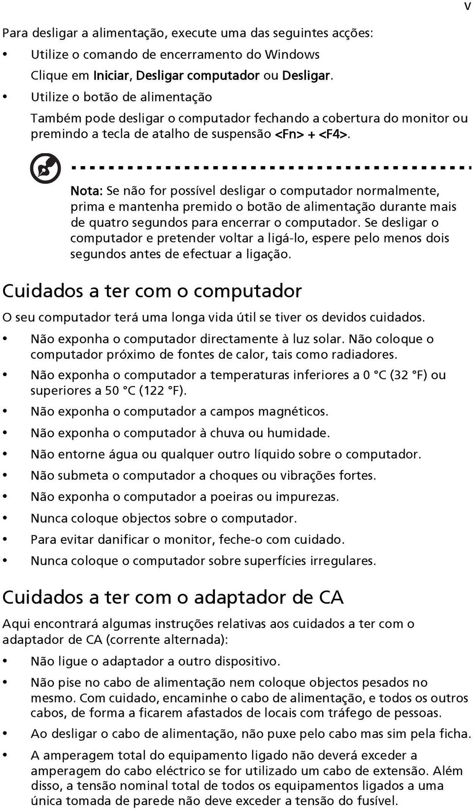 Nota: Se não for possível desligar o computador normalmente, prima e mantenha premido o botão de alimentação durante mais de quatro segundos para encerrar o computador.