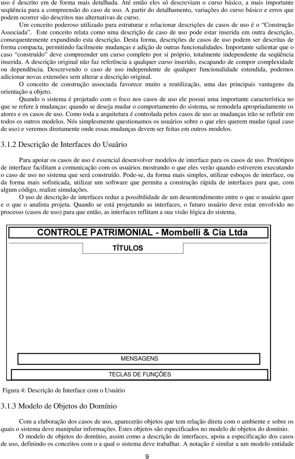 Um conceito poderoso utilizado para estruturar e relacionar descrições de casos de uso é o Construção Associada.