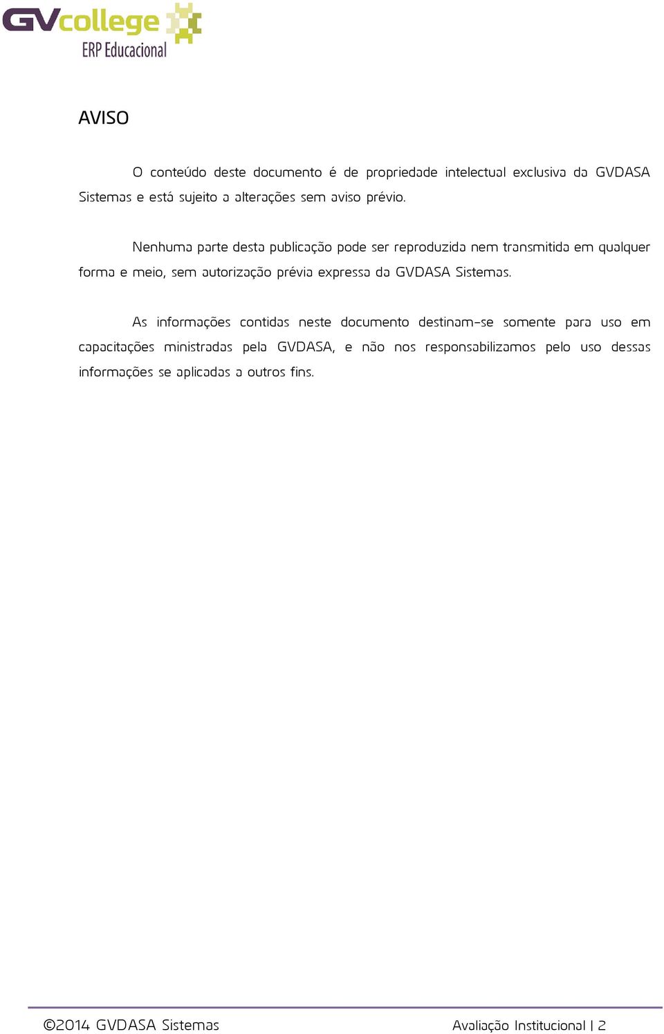 Nenhuma parte desta publicação pode ser reproduzida nem transmitida em qualquer forma e meio, sem autorização prévia expressa da