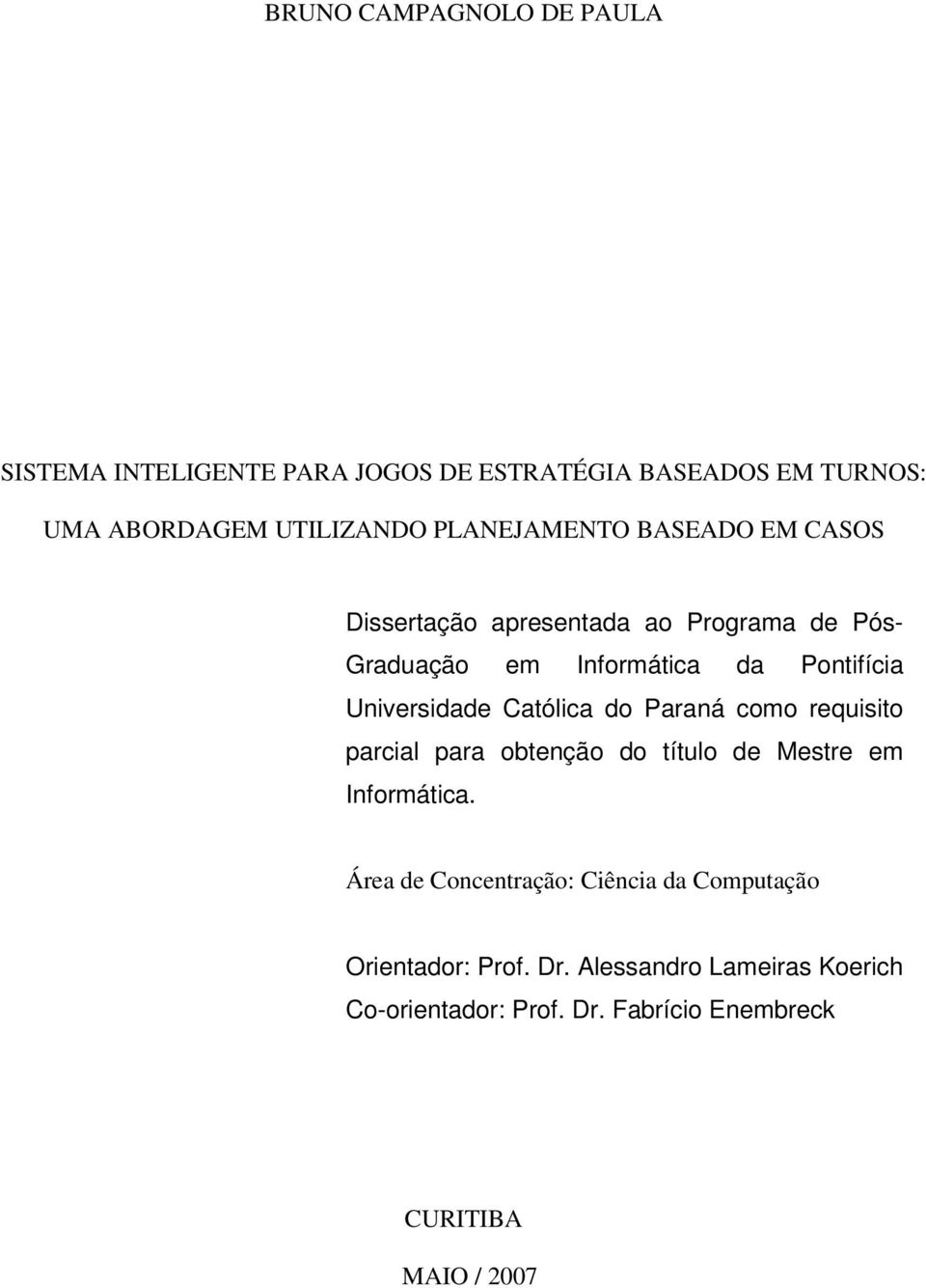 Universidade Católica do Paraná como requisito parcial para obtenção do título de Mestre em Informática.