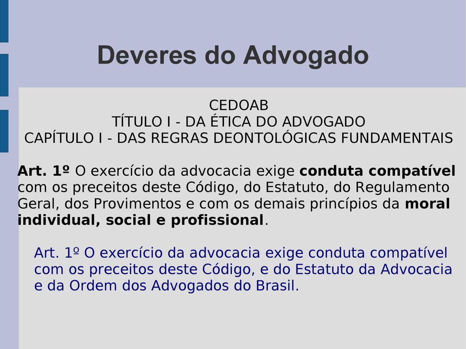 Geral, dos Provimentos e com os demais princípios da moral individual, social e profissional. Art.