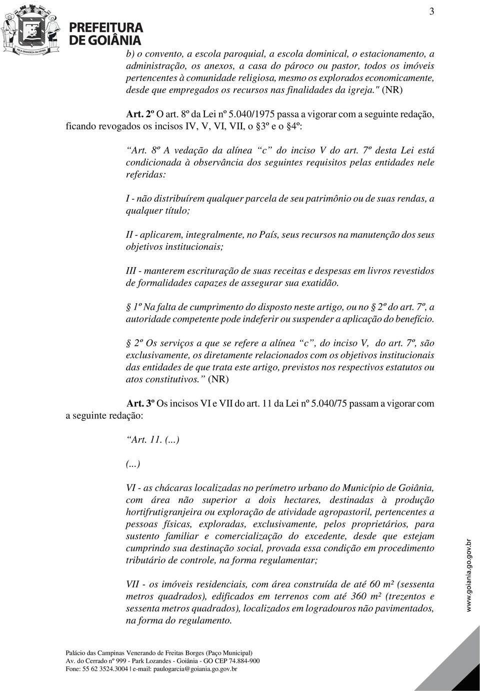 040/1975 passa a vigorar com a seguinte redação, ficando revogados os incisos IV, V, VI, VII, o 3º e o 4º: Art. 8º A vedação da alínea c do inciso V do art.