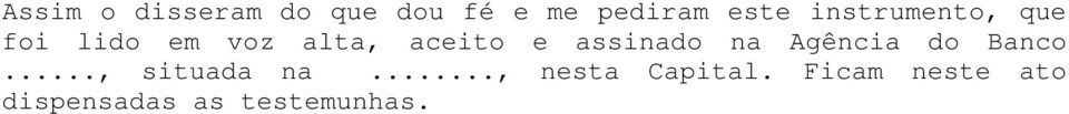 assinado na Agência do Banco..., situada na.