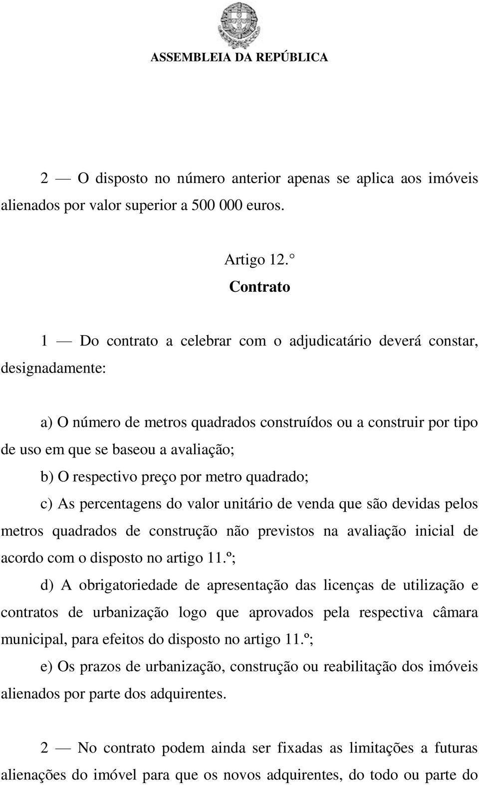 respectivo preço por metro quadrado; c) As percentagens do valor unitário de venda que são devidas pelos metros quadrados de construção não previstos na avaliação inicial de acordo com o disposto no