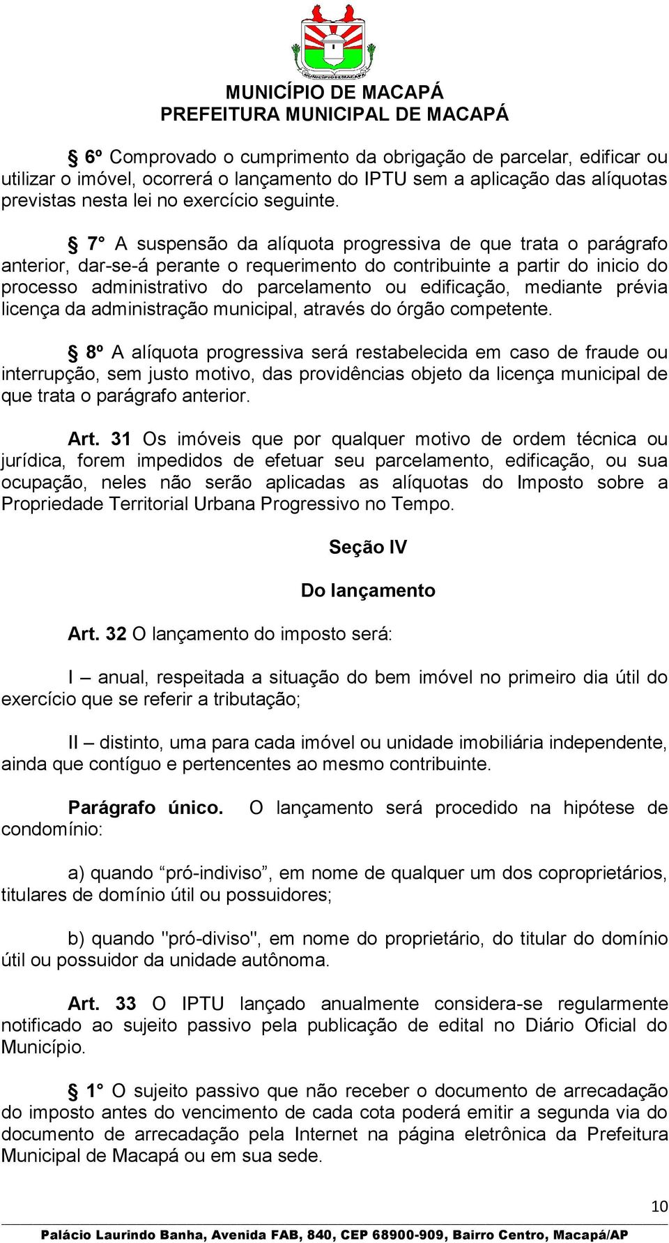 mediante prévia licença da administração municipal, através do órgão competente.