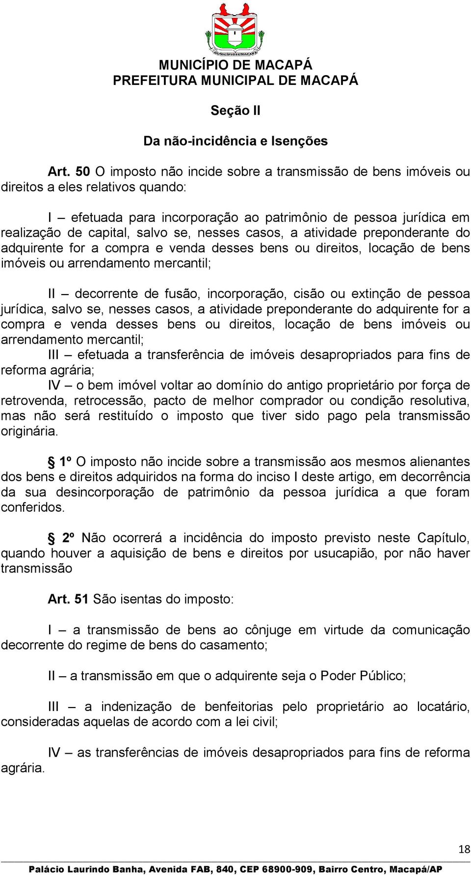 nesses casos, a atividade preponderante do adquirente for a compra e venda desses bens ou direitos, locação de bens imóveis ou arrendamento mercantil; II decorrente de fusão, incorporação, cisão ou