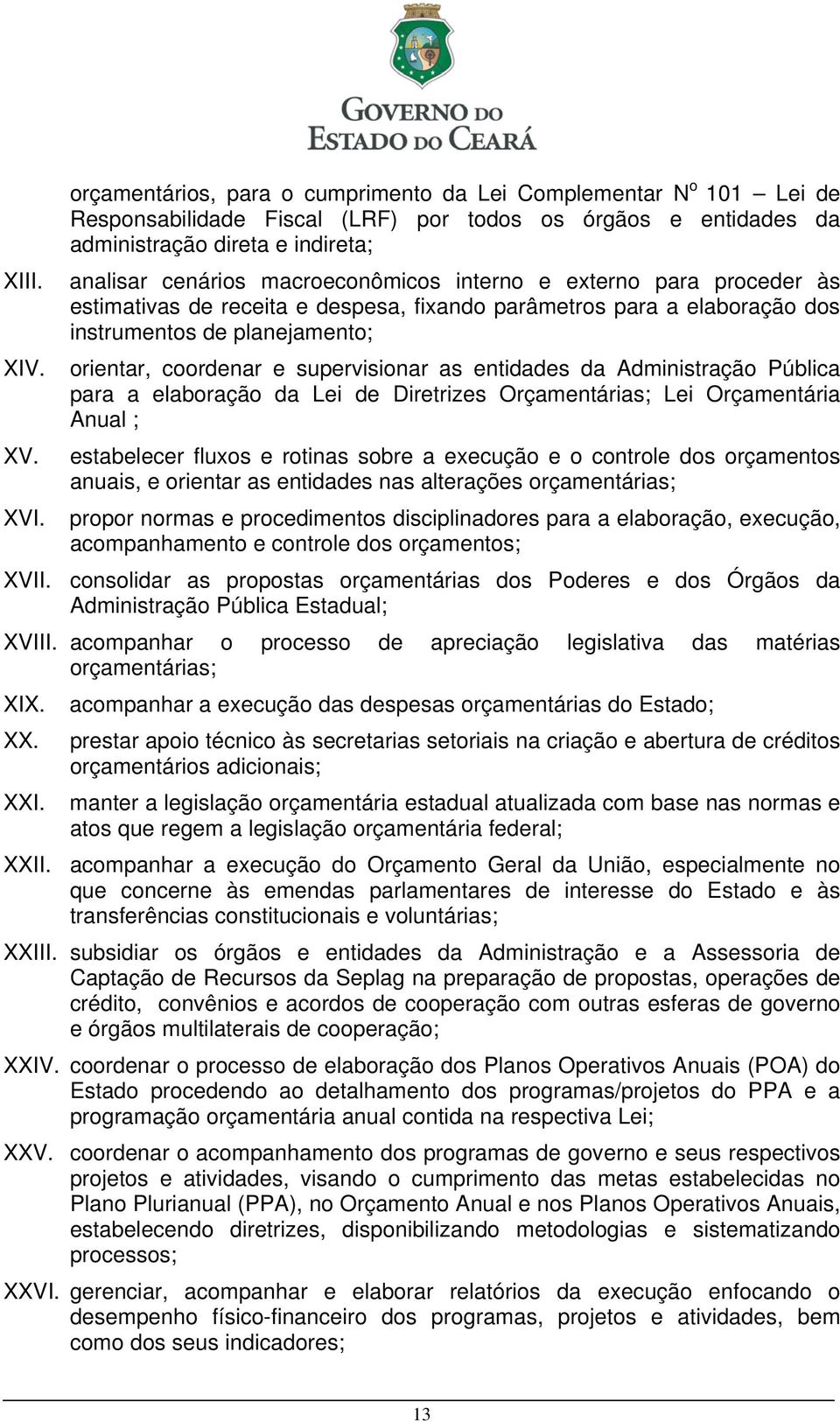 entidades da Administração Pública para a elaboração da Lei de Diretrizes Orçamentárias; Lei Orçamentária Anual ; XV. XVI.
