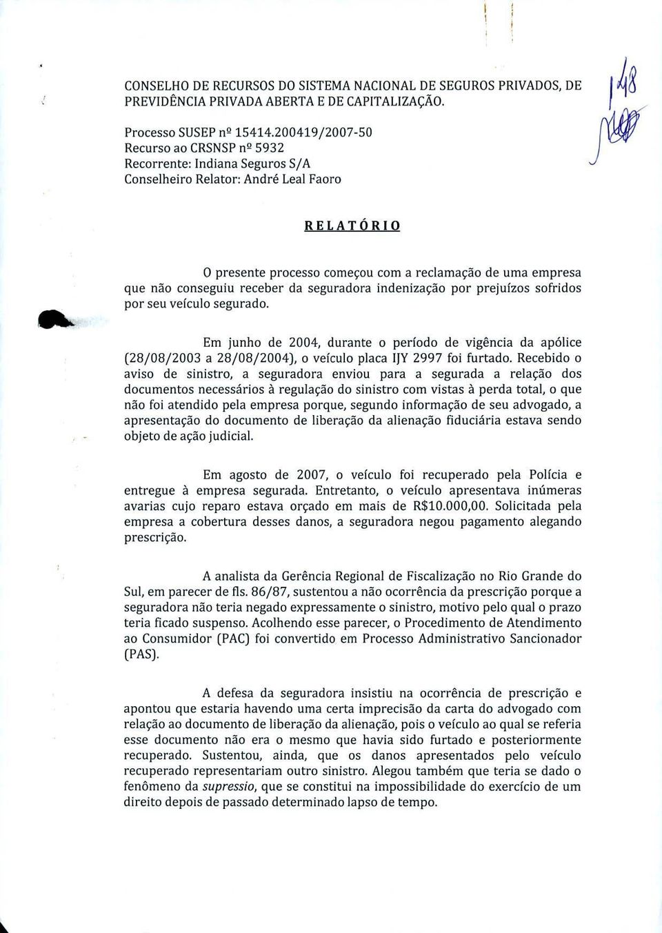 conseguiu receber da seguradora indenização por prejuízos sofridos por seu veículo segurado.