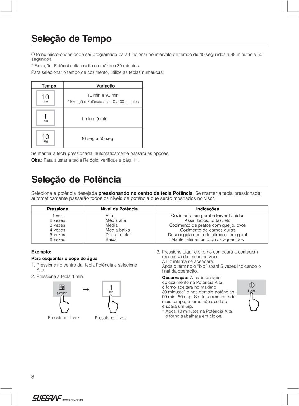 automaticamente passará as opções. Obs.: Para ajustar a tecla Relógio, verifique a pág. 11. Seleção de Potência Selecione a potência desejada pressionando no centro da tecla Potência.