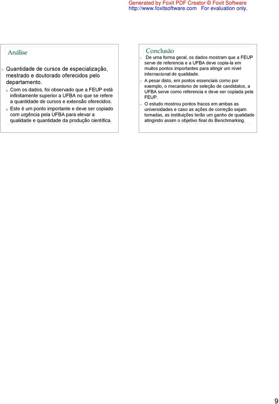 q Este é um ponto importante e deve ser copiado com urgência pela UF para elevar a qualidade e quantidade da produção científica.