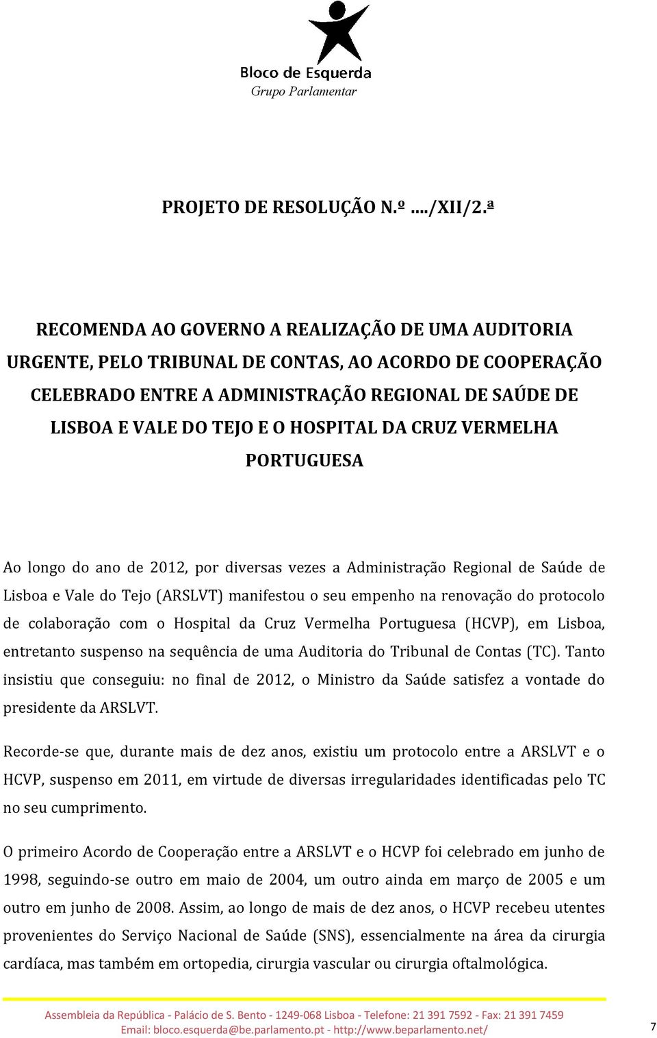 DA CRUZ VERMELHA PORTUGUESA Ao longo do ano de 2012, por diversas vezes a Administração Regional de Saúde de Lisboa e Vale do Tejo (ARSLVT) manifestou o seu empenho na renovação do protocolo de