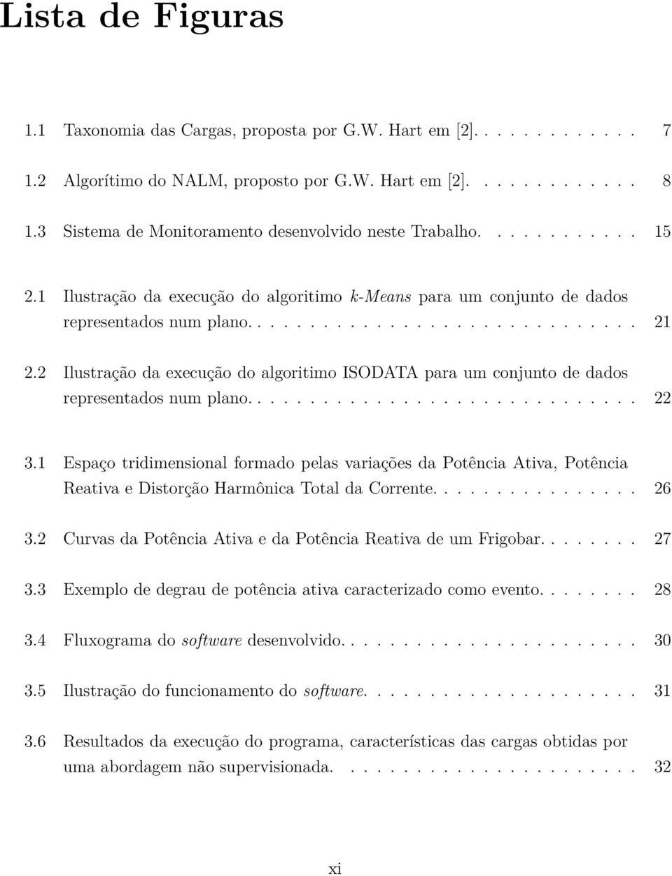 2 Ilustração da execução do algoritimo ISODATA para um conjunto de dados representados num plano.............................. 22 3.