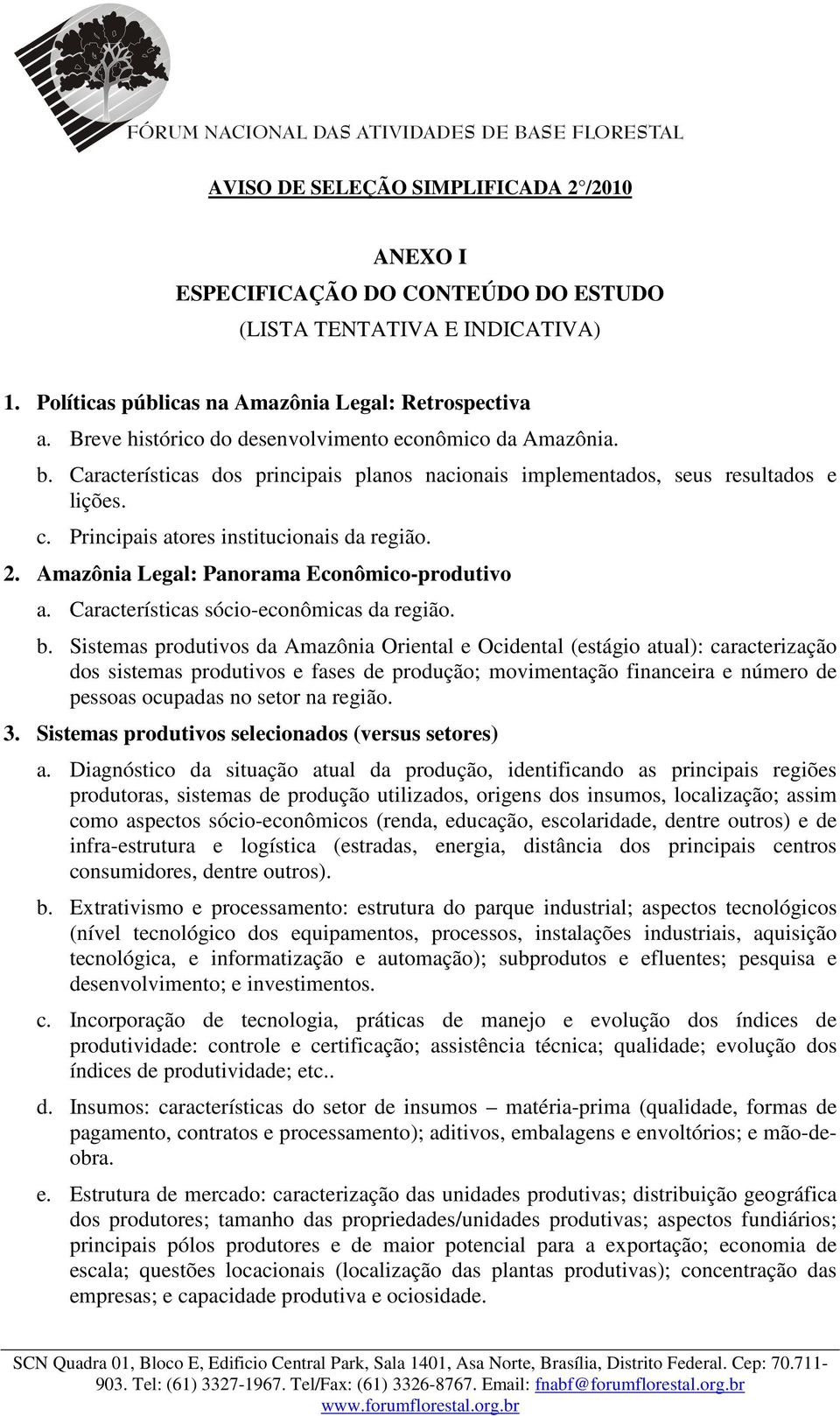 Características sócio-econômicas da região. b.