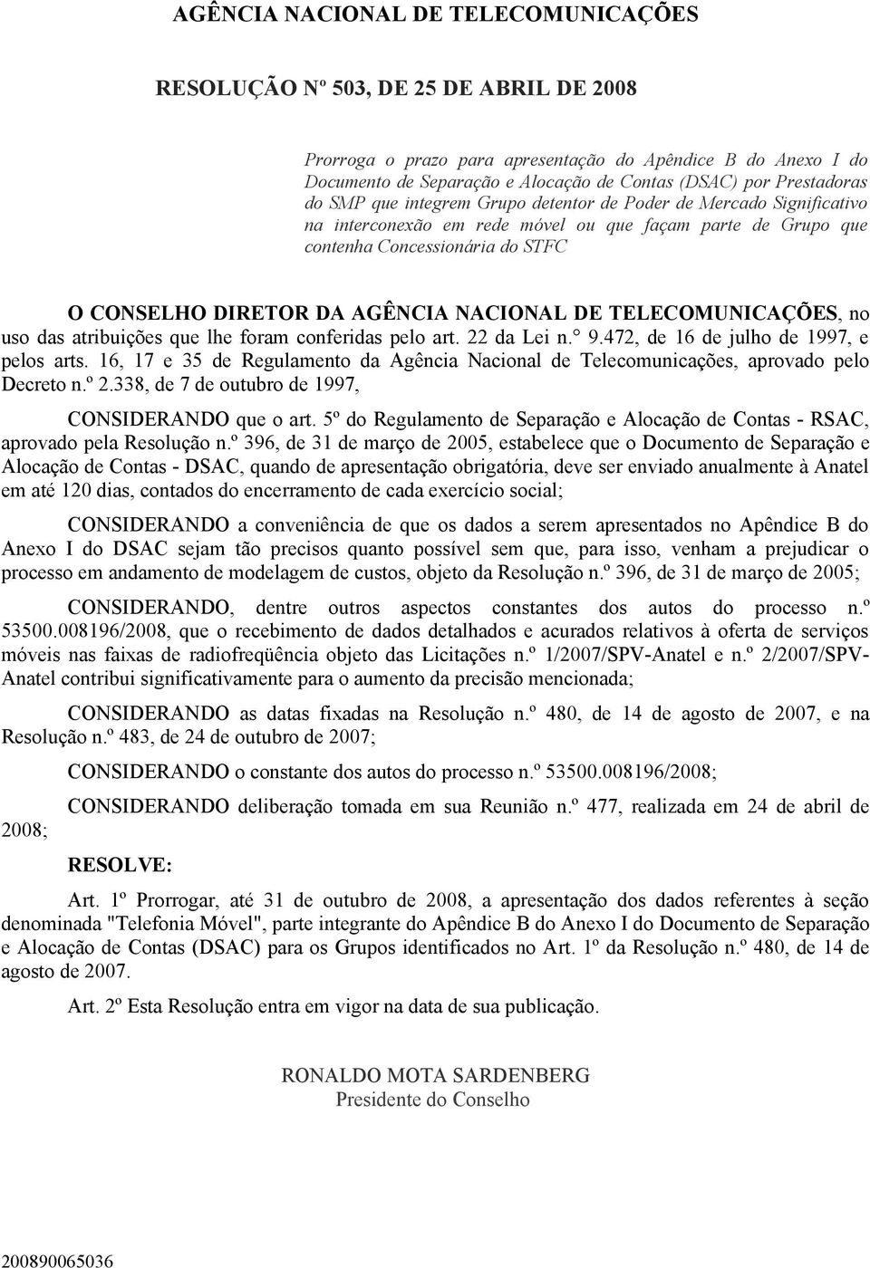 integrem Grupo detentor de Poder de Mercado Significativo na interconexão em rede móvel ou que façam parte de Grupo que contenha Concessionária do STFC O CONSELHO DIRETOR DA AGÊNCIA NACIONAL DE