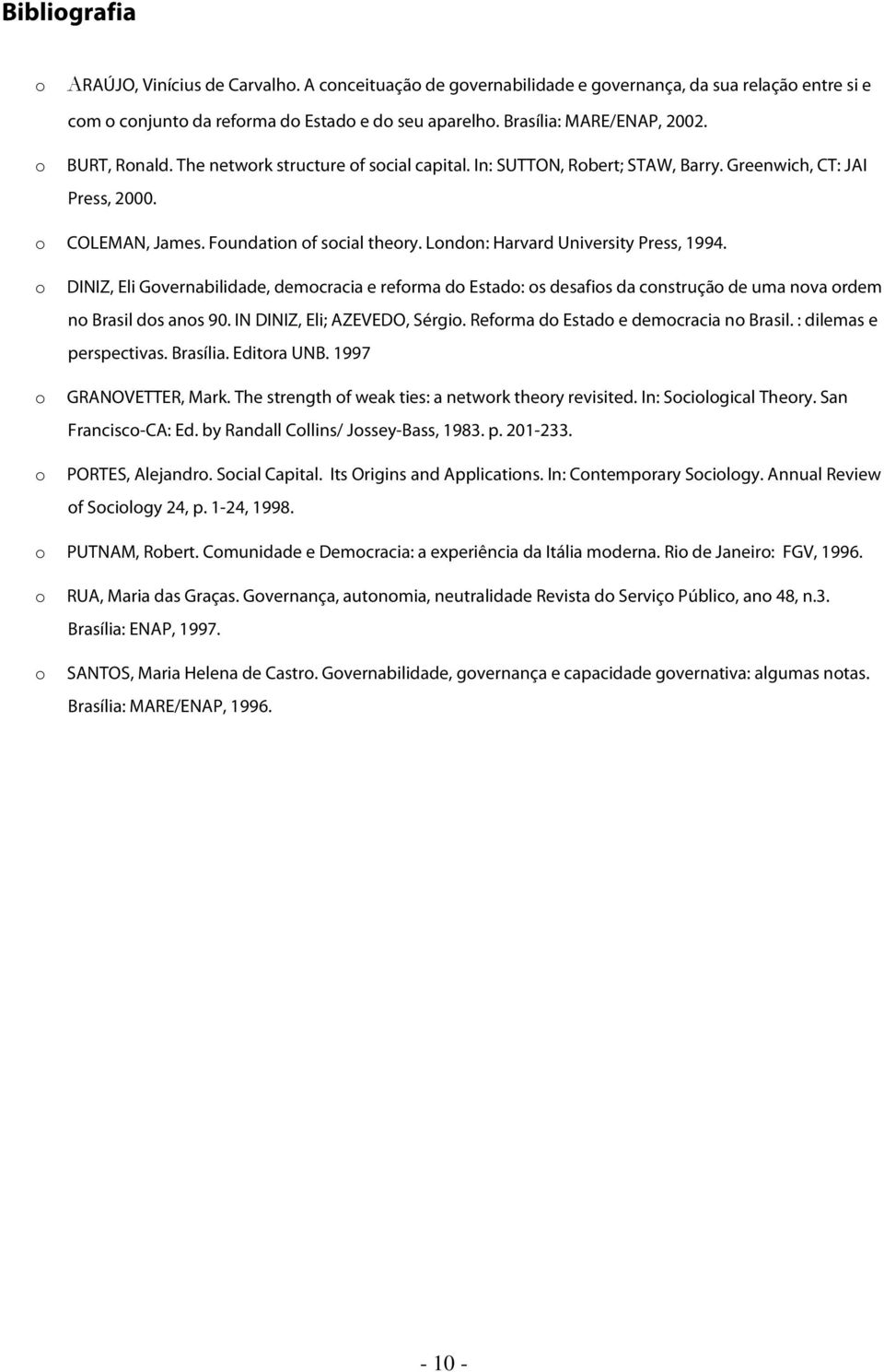 DINIZ, Eli Gvernabilidade, demcracia e refrma d Estad: s desafis da cnstruçã de uma nva rdem n Brasil ds ans 90. IN DINIZ, Eli; AZEVEDO, Sérgi. Refrma d Estad e demcracia n Brasil.