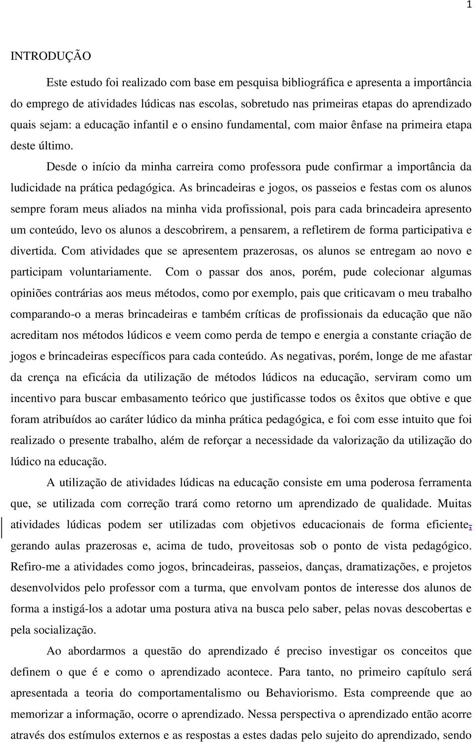 Desde o início da minha carreira como professora pude confirmar a importância da ludicidade na prática pedagógica.