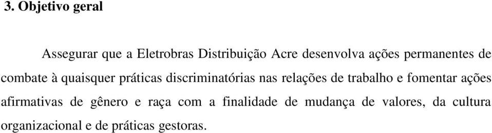 relações de trabalho e fomentar ações afirmativas de gênero e raça com a