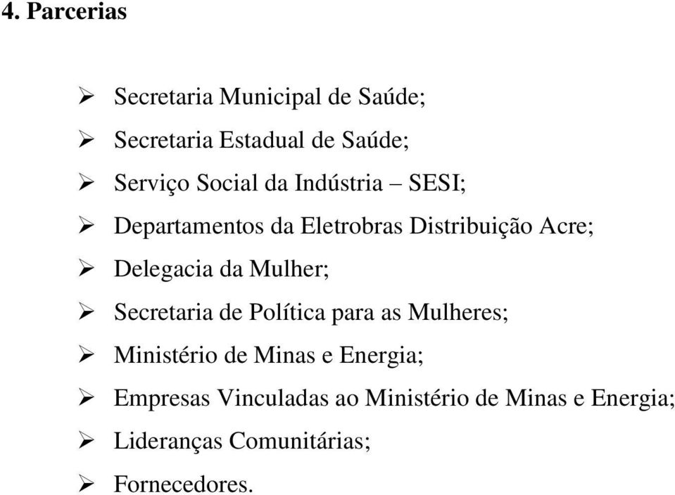 da Mulher; Secretaria de Política para as Mulheres; Ministério de Minas e Energia;