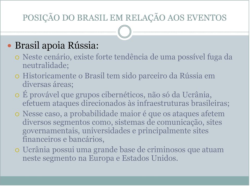 infraestruturas brasileiras; Nesse caso, a probabilidade maior é que os ataques afetem diversos segmentos como, sistemas de comunicação, sites