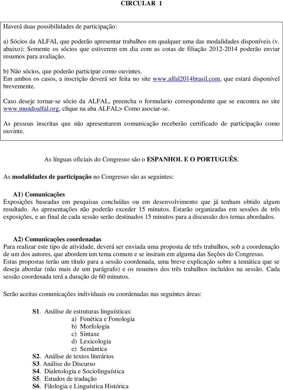 Em ambos os casos, a inscrição deverá ser feita no site www.alfal2014brasil.com, que estará disponível brevemente.