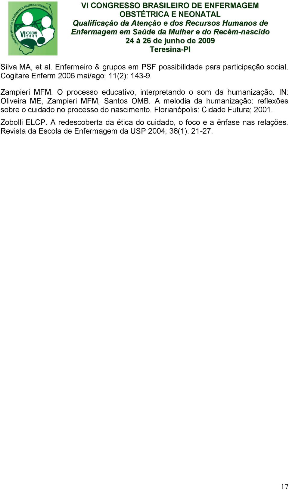 IN: Oliveira ME, Zampieri MFM, Santos OMB. A melodia da humanização: reflexões sobre o cuidado no processo do nascimento.