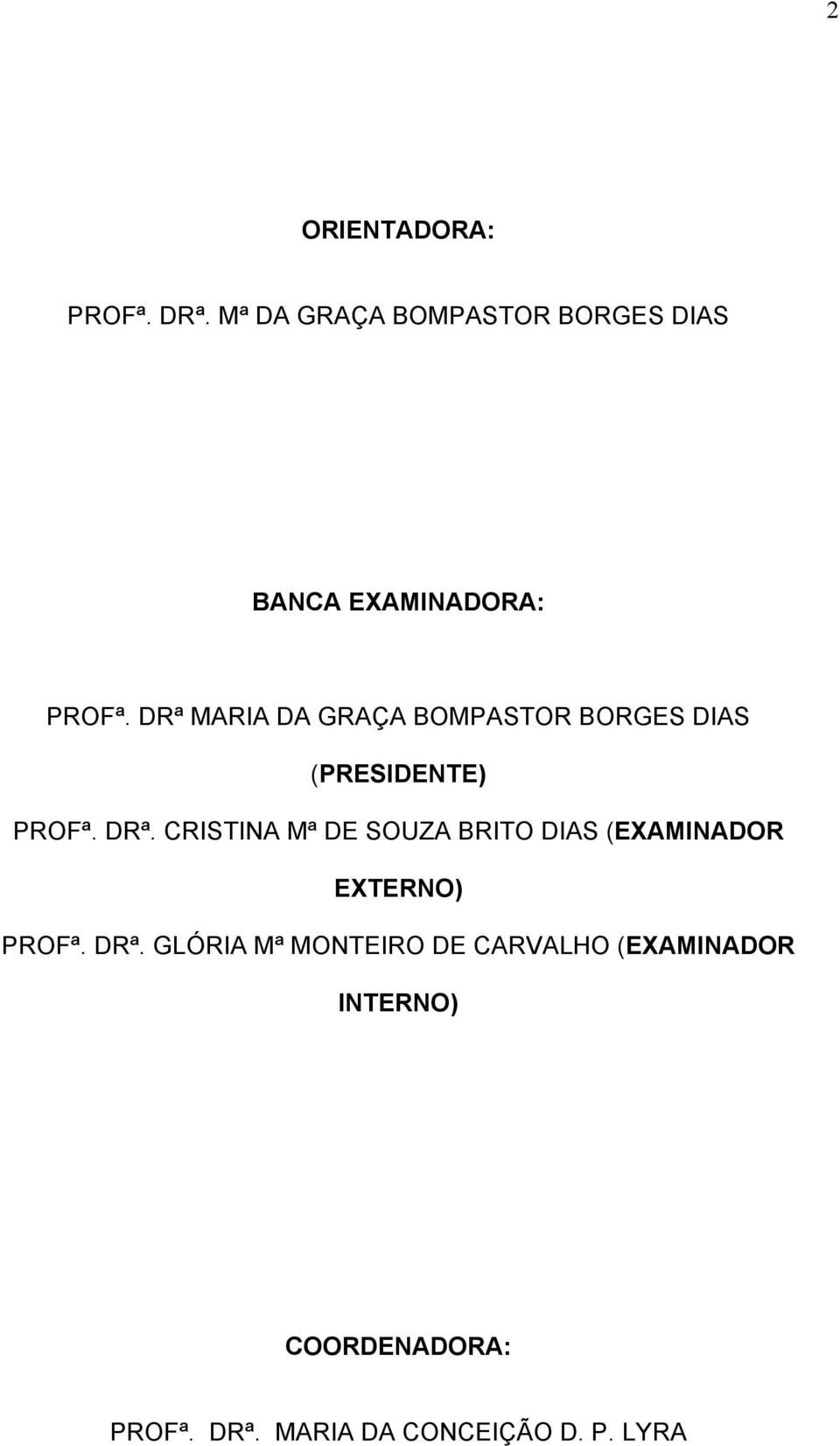 DRª MARIA DA GRAÇA BOMPASTOR BORGES DIAS (PRESIDENTE) PROFª. DRª.