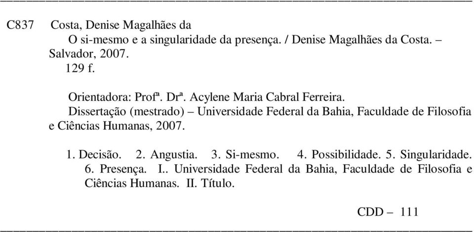 Dissertação (mestrado) Universidade Federal da Bahia, Faculdade de Filosofia e Ciências Humanas, 2007. 1. Decisão. 2. Angustia.