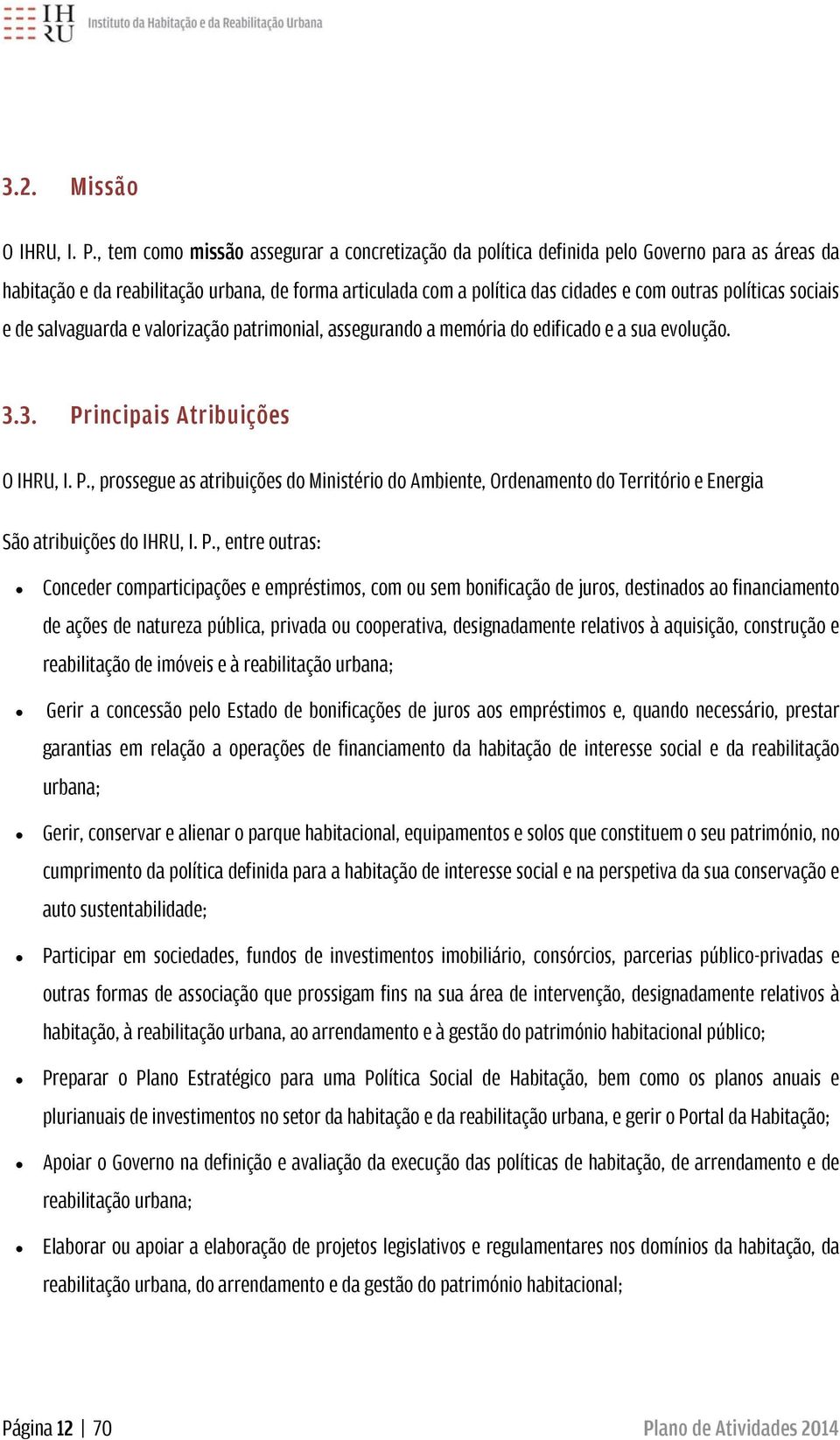 políticas sociais e de salvaguarda e valorização patrimonial, assegurando a memória do edificado e a sua evolução. 3.3. Pr