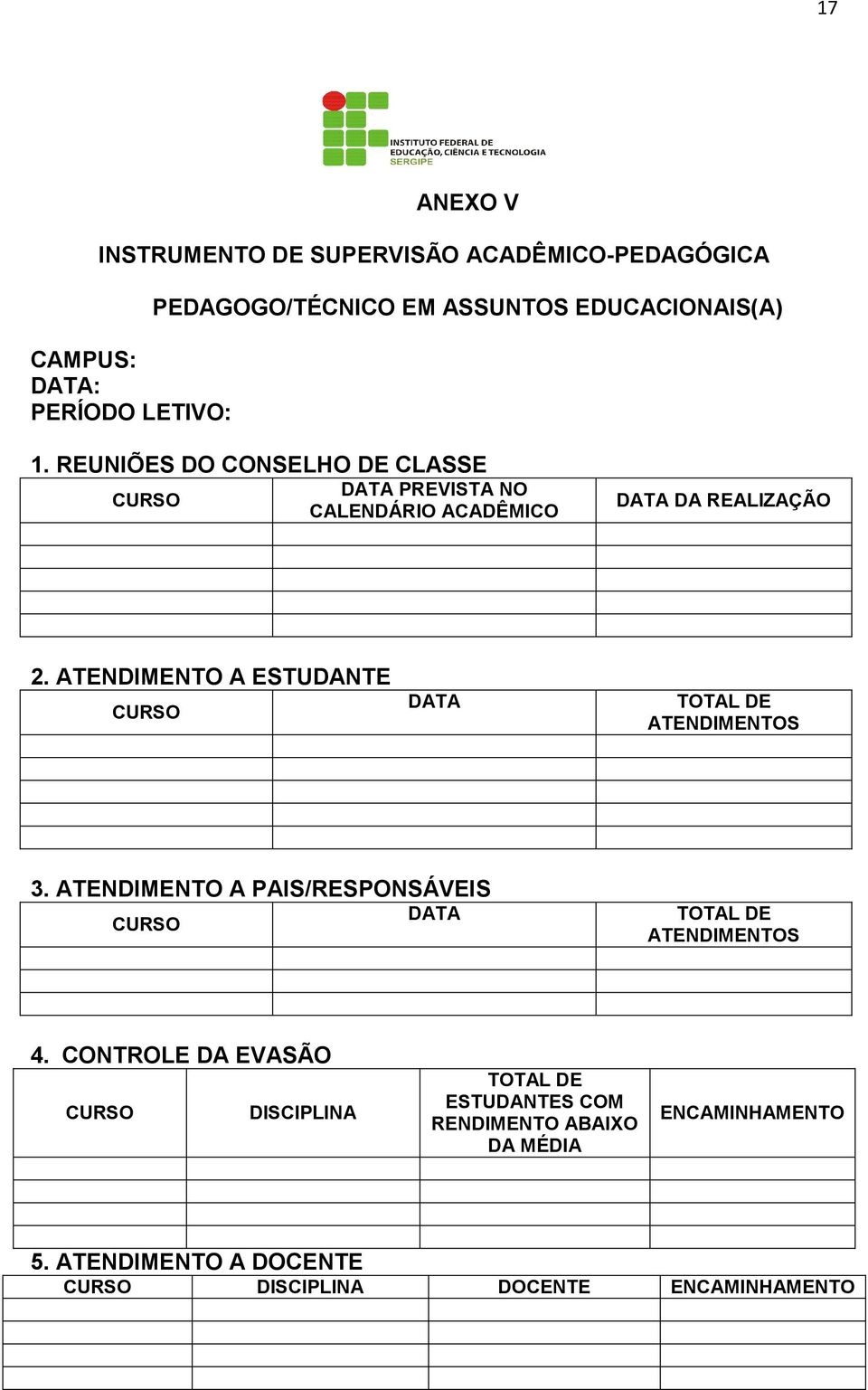 ATENDIMENTO A ESTUDANTE DATA TOTAL DE ATENDIMENTOS 3. ATENDIMENTO A PAIS/RESPONSÁVEIS DATA TOTAL DE ATENDIMENTOS 4.