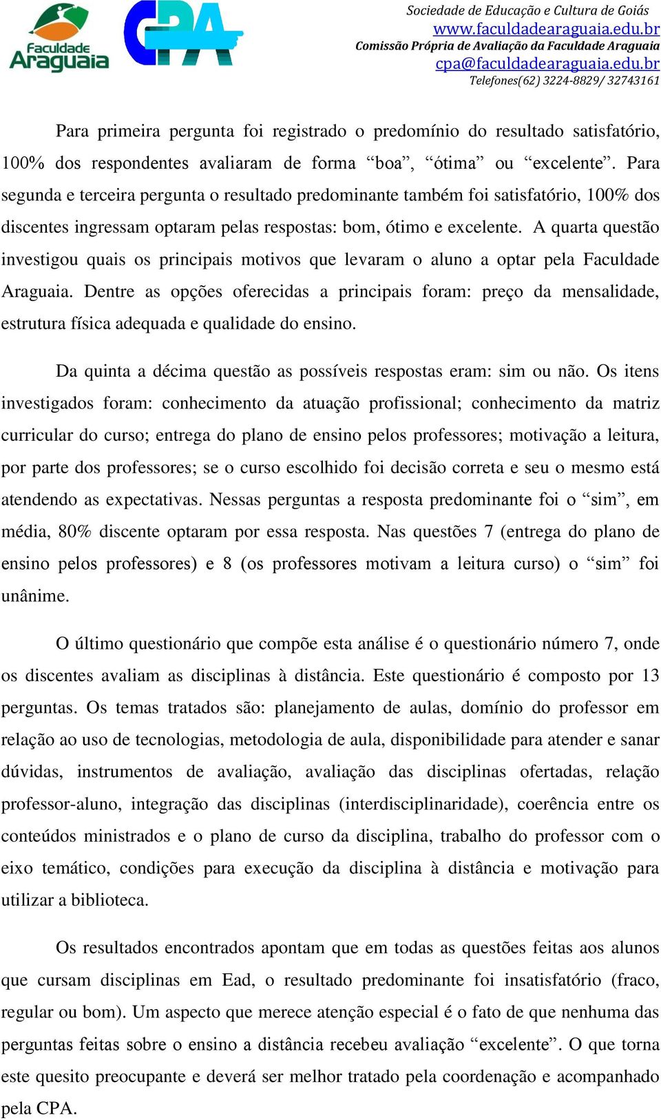 A quarta questão investigou quais os principais motivos que levaram o aluno a optar pela Faculdade Araguaia.