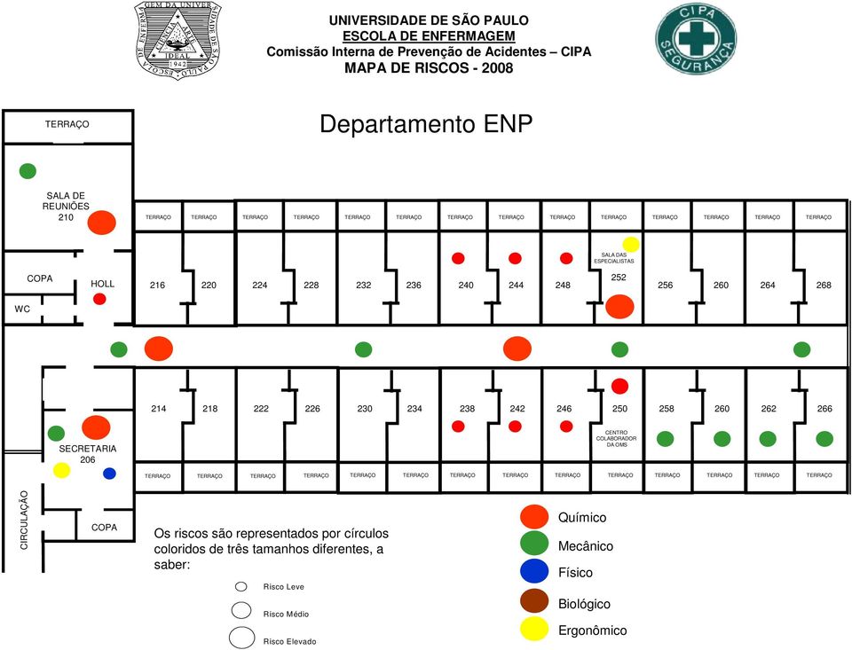 218 222 226 230 234 238 242 246 250 258 260 262 266 SECRETARIA 206 CENTRO COLABORADOR DA OMS TERRAÇO TERRAÇO TERRAÇO TERRAÇO