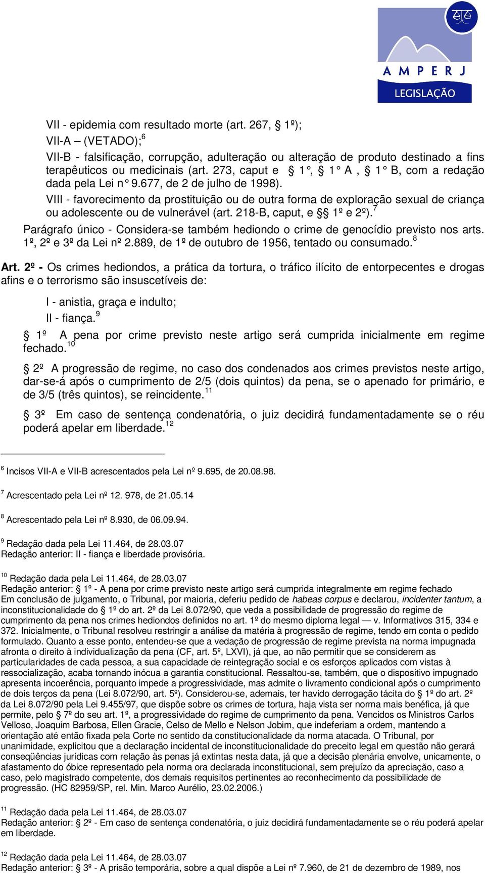 VIII - favorecimento da prostituição ou de outra forma de exploração sexual de criança ou adolescente ou de vulnerável (art. 218-B, caput, e 1º e 2º).