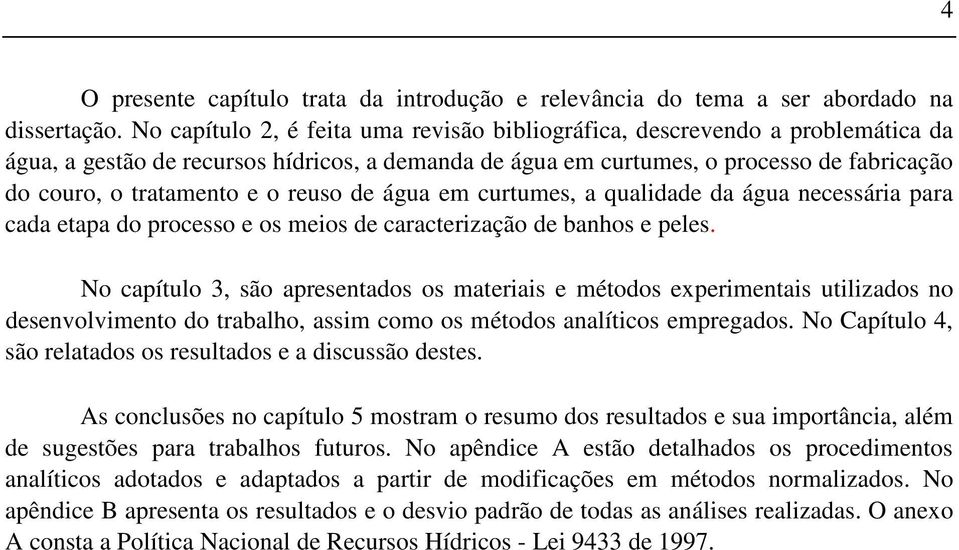 reuso de água em curtumes, a qualidade da água necessária para cada etapa do processo e os meios de caracterização de banhos e peles.