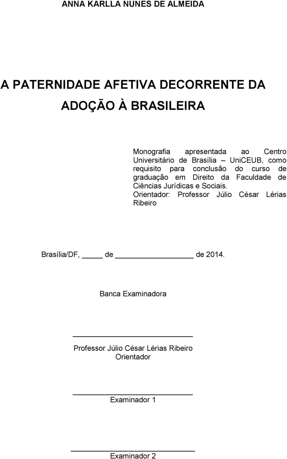 graduação em Direito da Faculdade de Ciências Jurídicas e Sociais.