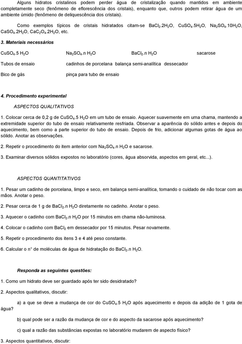 3. Materiais necessários CuSO 4.5 H 2 O Na 2 SO 4.n H 2 O BaCl 2.n H 2 O sacarose Tubos de ensaio Bico de gás cadinhos de porcelana balança semi-analítica dessecador pinça para tubo de ensaio 4.