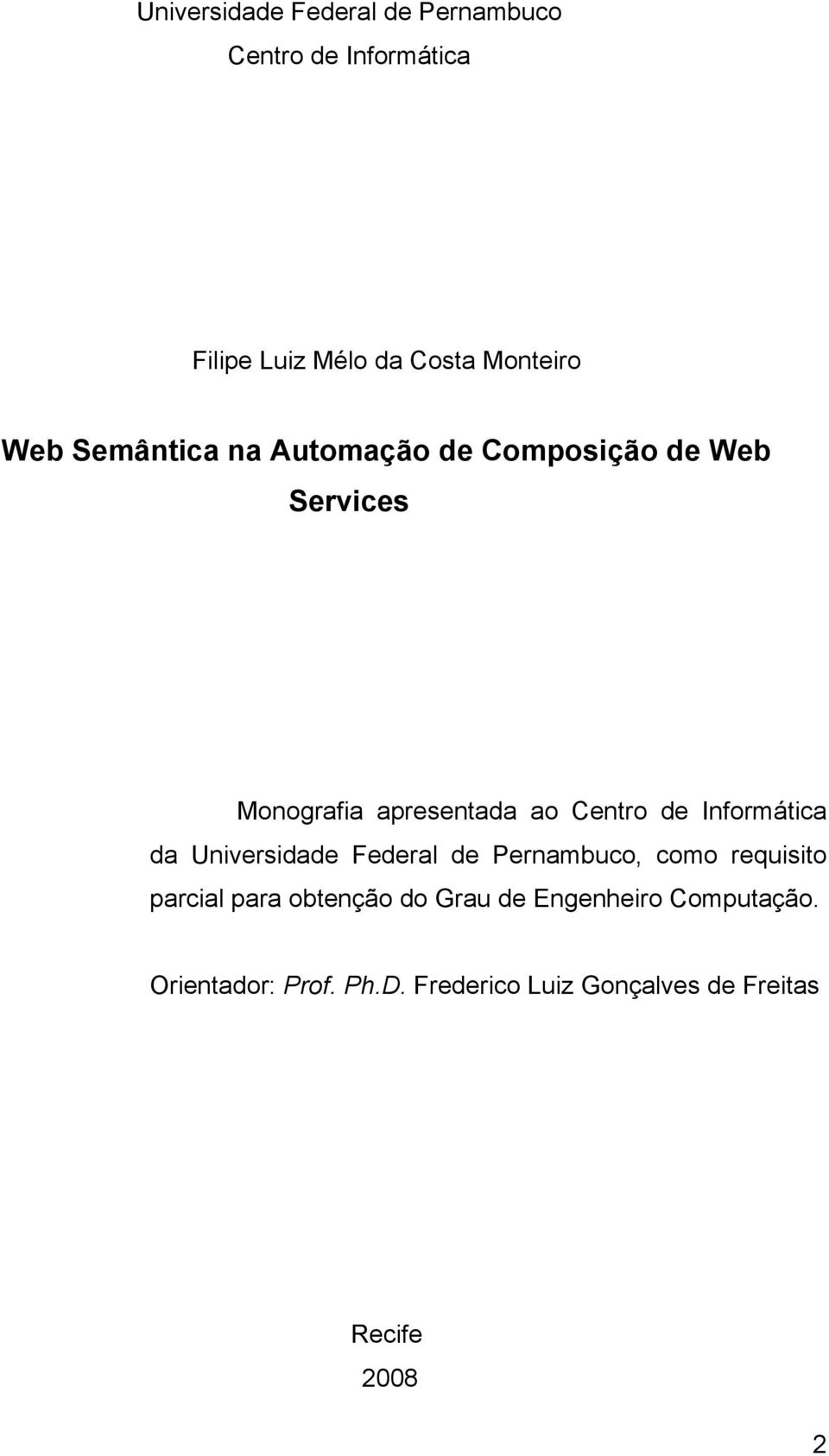 Informática da Universidade Federal de Pernambuco, como requisito parcial para obtenção do