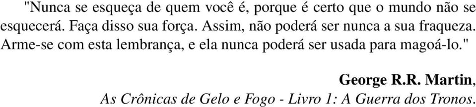 Assim, não poderá ser nunca a sua fraqueza.