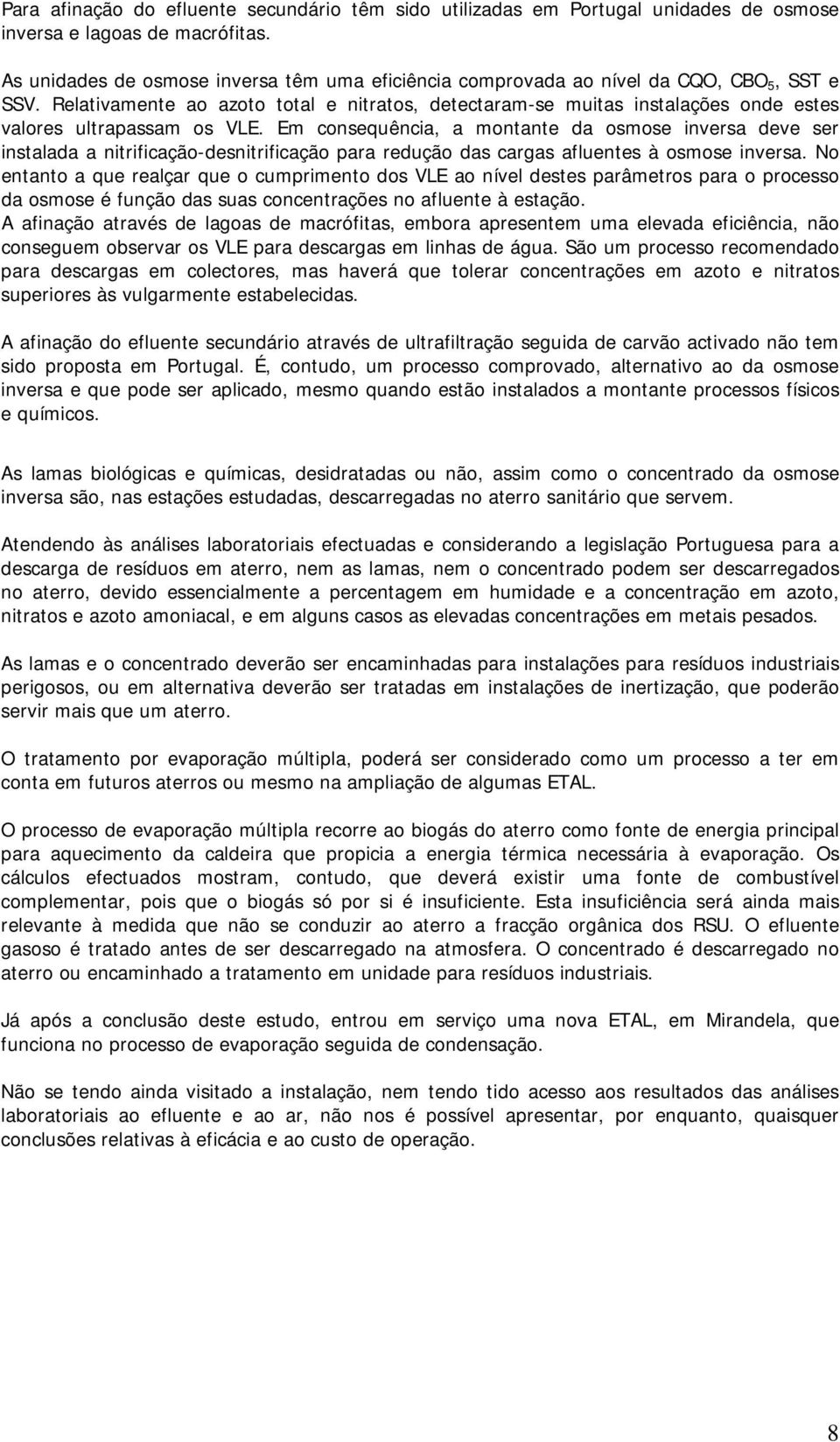 Relativamente ao azoto total e nitratos, detectaram-se muitas instalações onde estes valores ultrapassam os VLE.