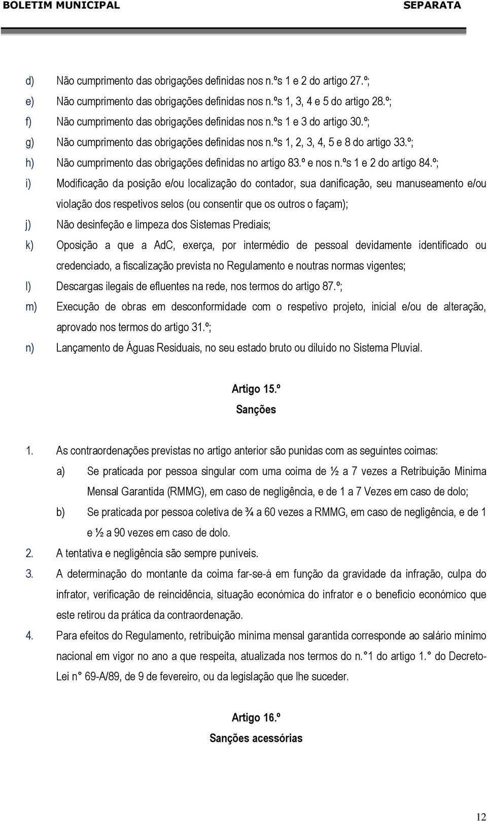 º; h) Não cumprimento das obrigações definidas no artigo 83.º e nos n.ºs 1 e 2 do artigo 84.