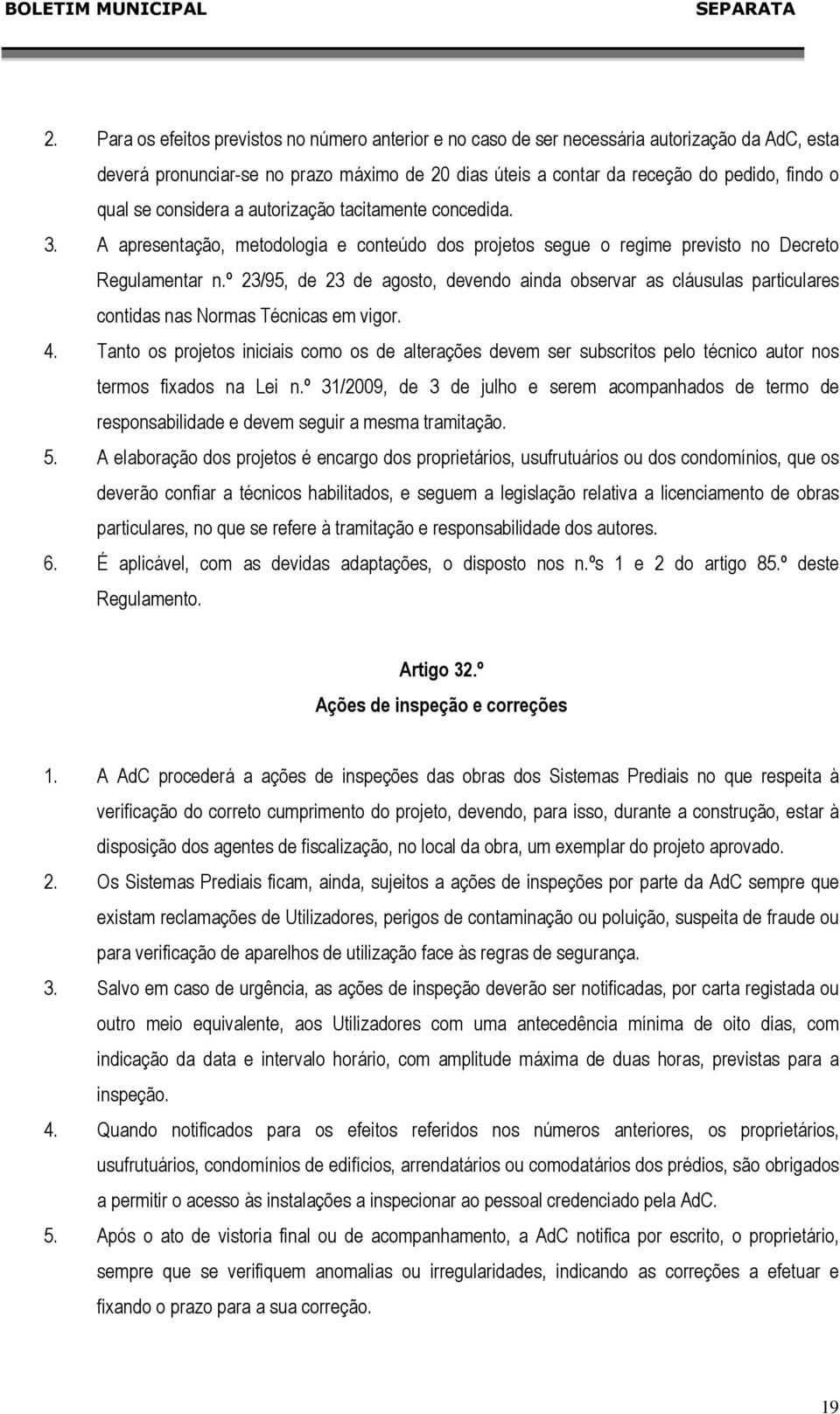 º 23/95, de 23 de agosto, devendo ainda observar as cláusulas particulares contidas nas Normas Técnicas em vigor. 4.