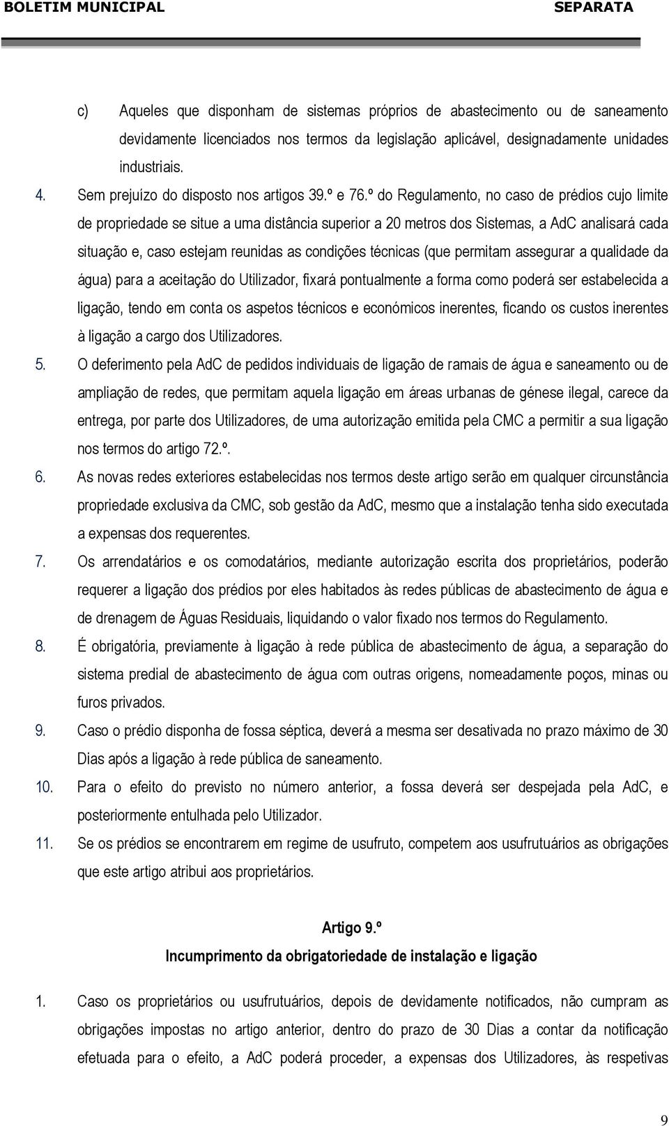 º do Regulamento, no caso de prédios cujo limite de propriedade se situe a uma distância superior a 20 metros dos Sistemas, a AdC analisará cada situação e, caso estejam reunidas as condições