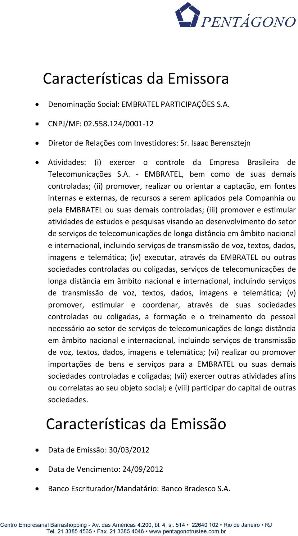 ividades: (i) exercer o controle da Empresa Brasileira de Telecomunicações S.A.