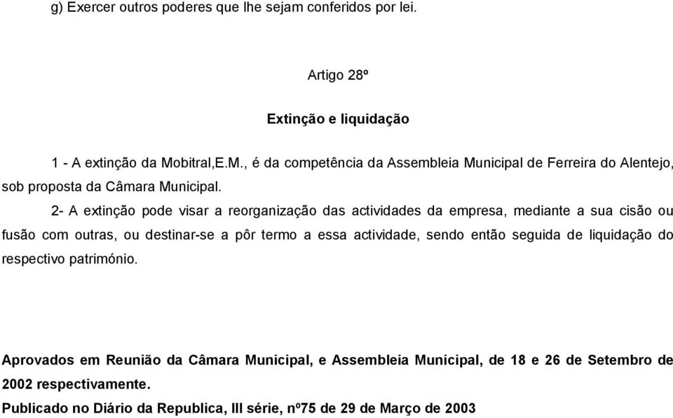 2- A extinção pode visar a reorganização das actividades da empresa, mediante a sua cisão ou fusão com outras, ou destinar-se a pôr termo a essa actividade,